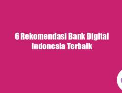 6 Rekomendasi Bank Digital Indonesia Terbaik
