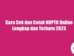 Cara Cek dan Cetak NUPTK Online Lengkap dan Terbaru 2023