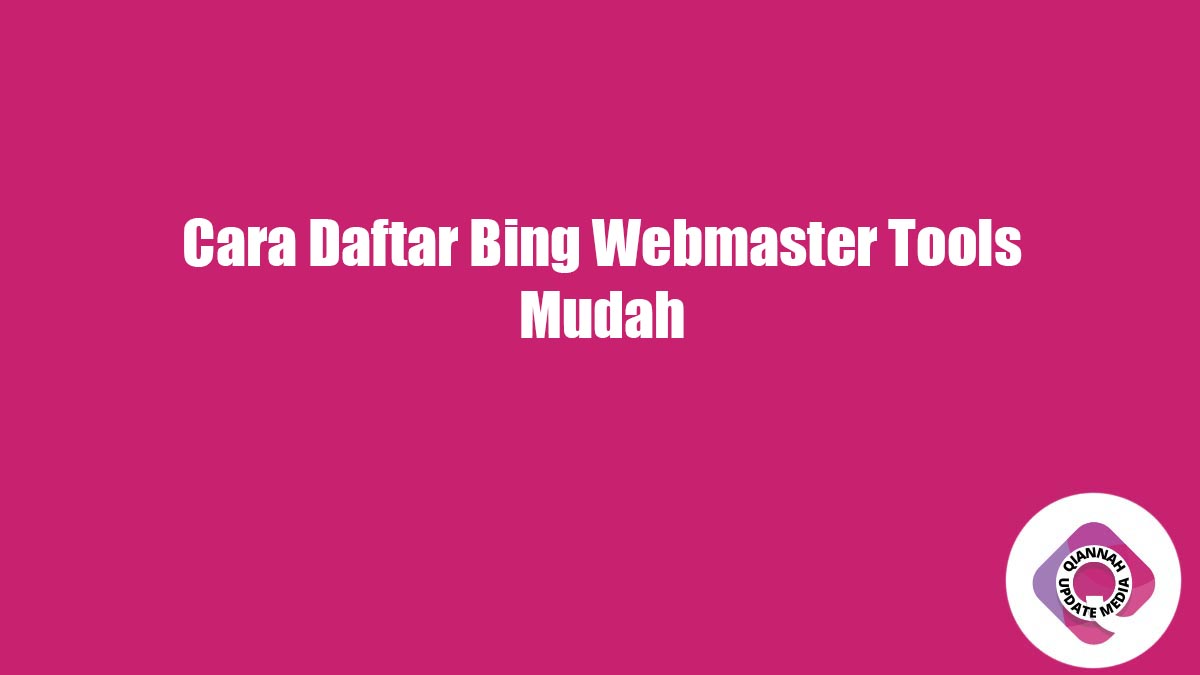 Cara Daftar Bing Webmaster Tools Mudah