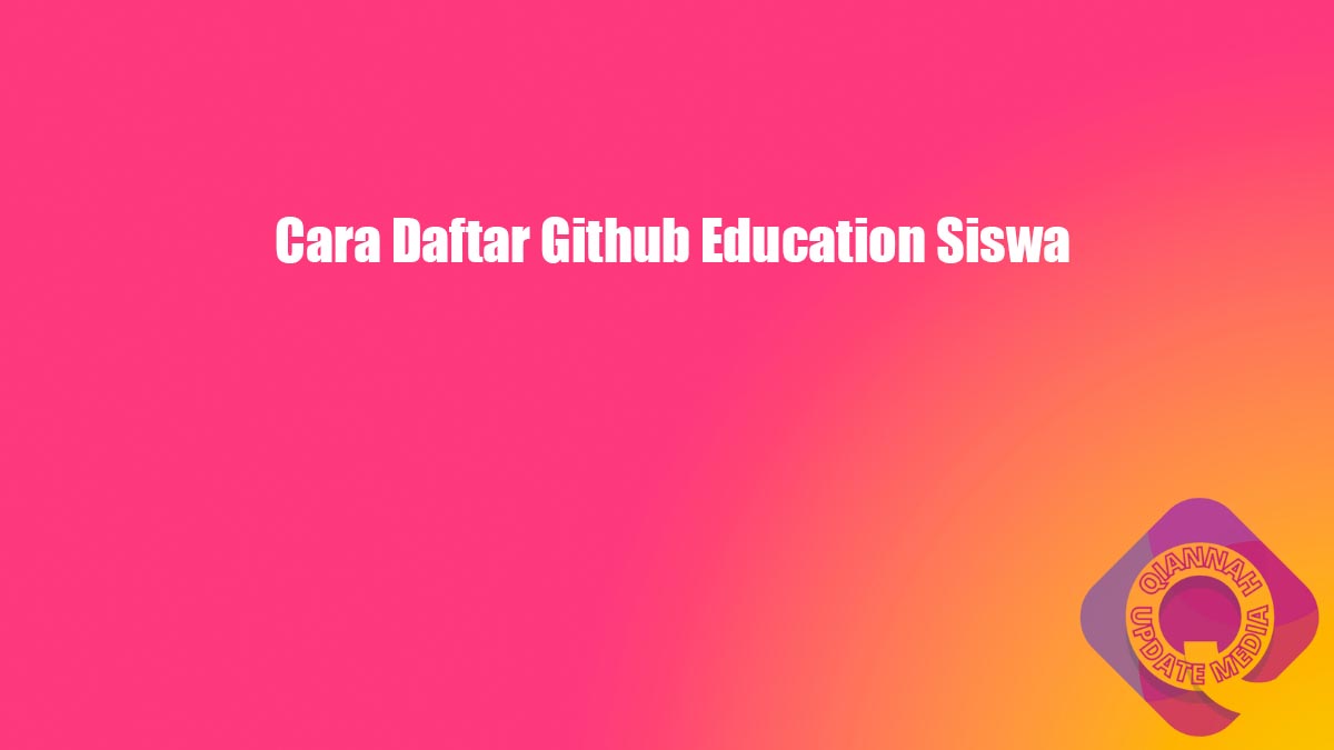 Cara Daftar Github Education Siswa
