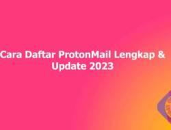 Cara Daftar ProtonMail Lengkap & Update 2023