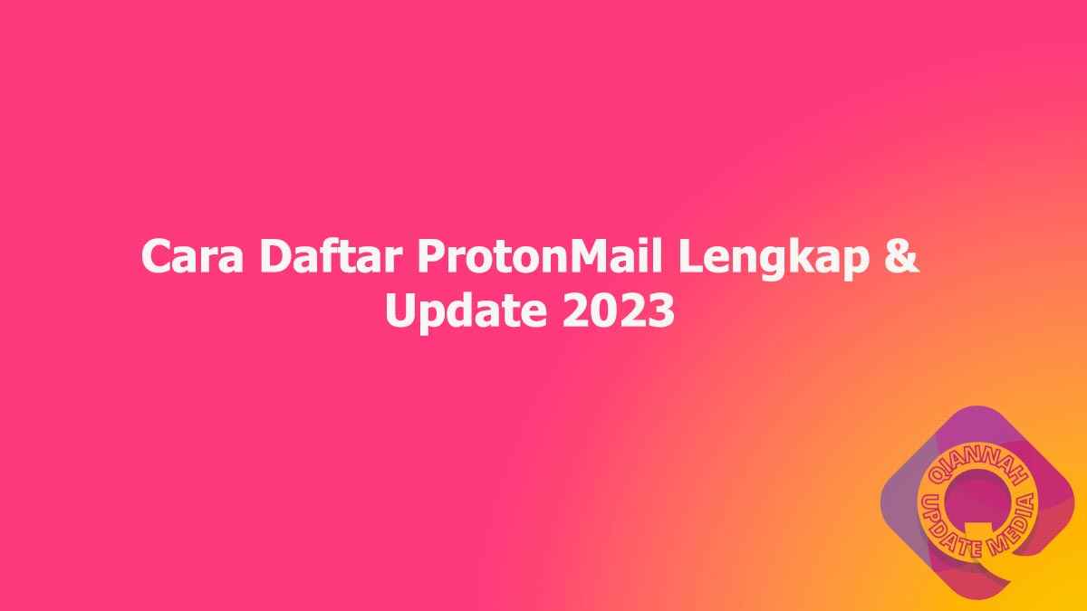 Cara Daftar ProtonMail Lengkap & Update 2023
