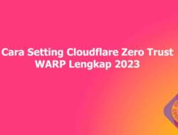 Cara Setting Cloudflare Zero Trust WARP Lengkap 2023