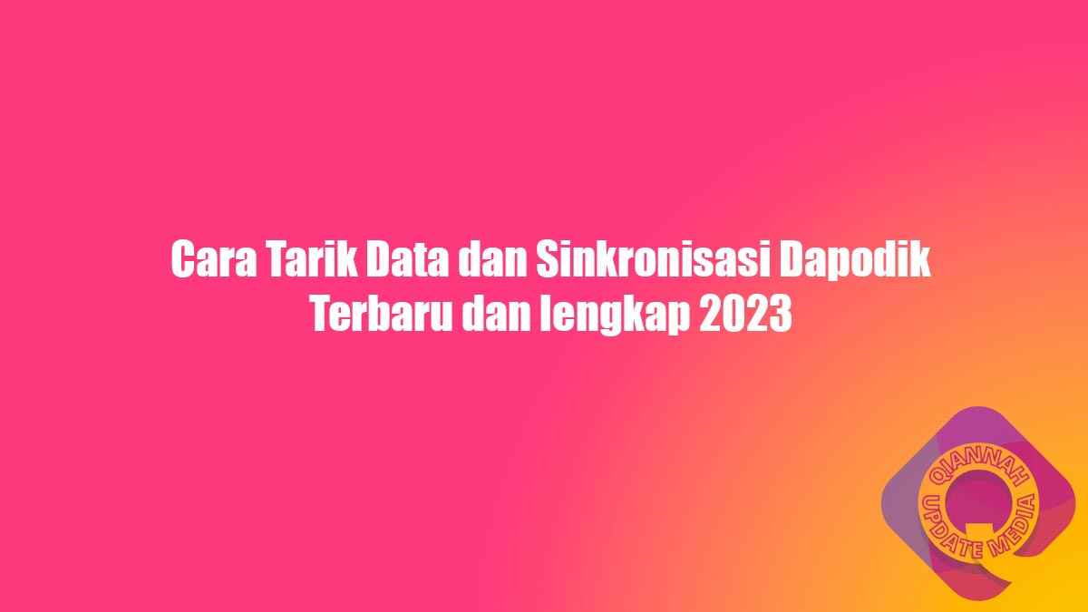 Cara Tarik Data dan Sinkronisasi Dapodik Terbaru dan lengkap 2023