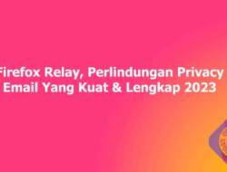 Firefox Relay, Perlindungan Privacy Email Yang Kuat & Lengkap 2023