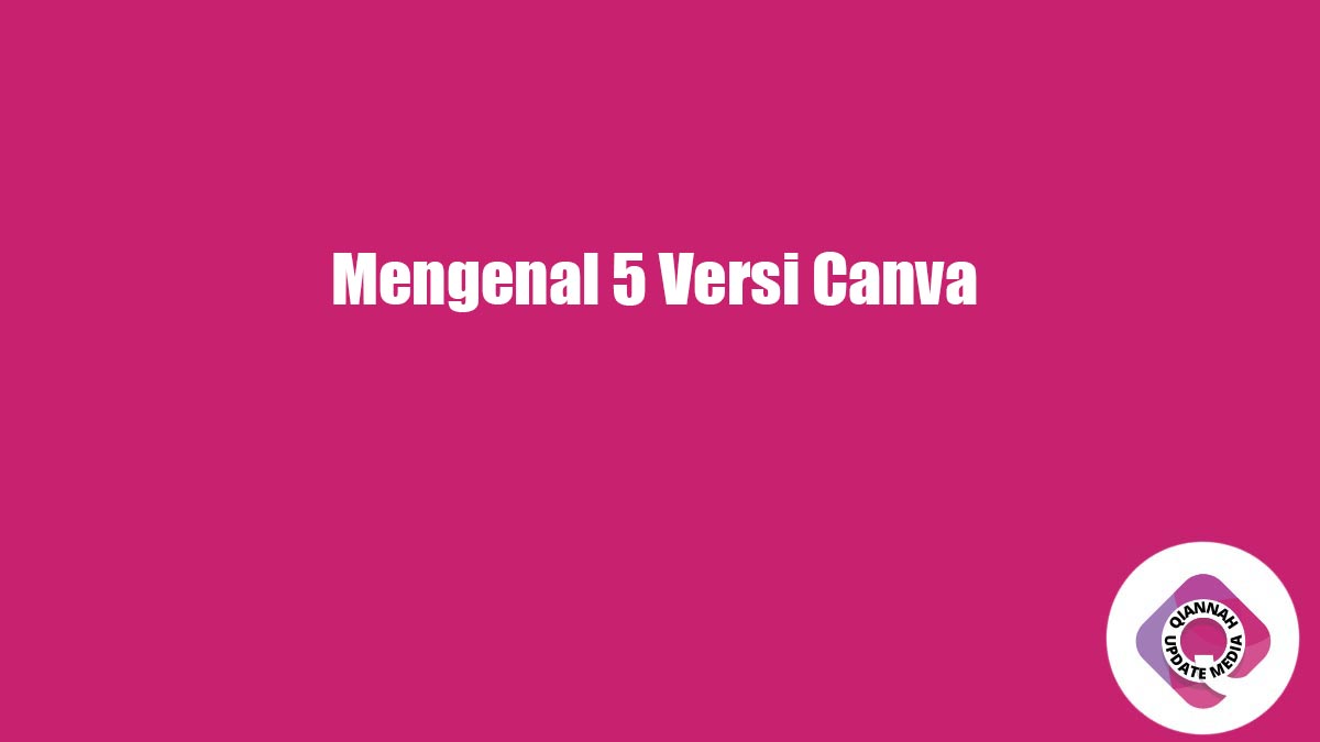 Mengenal 5 Versi Canva