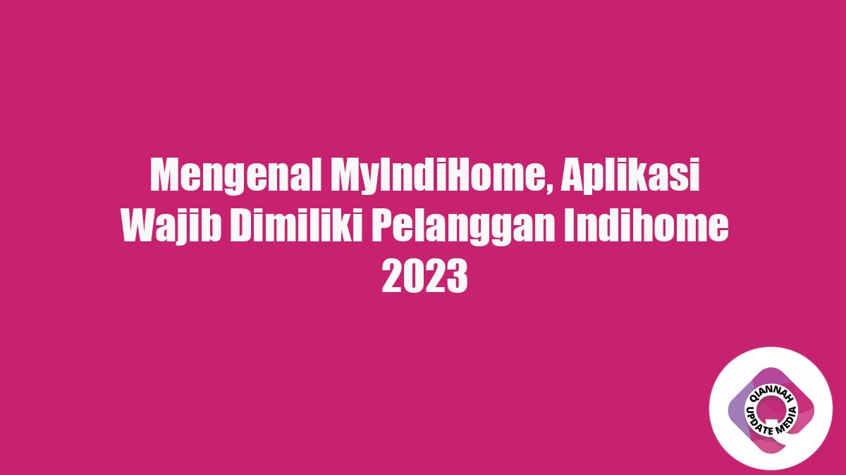 Mengenal MyIndiHome, Aplikasi Wajib Dimiliki Pelanggan Indihome 2023