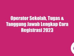 Operator Sekolah, Tugas & Tanggung Jawab Lengkap Cara Registrasi 2023