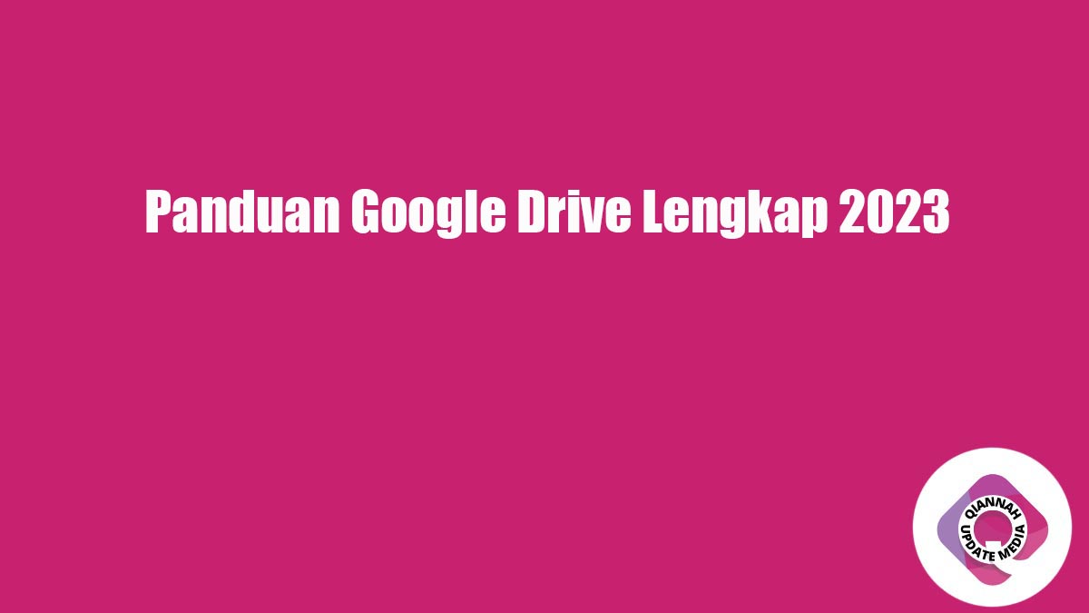Panduan Google Drive Lengkap 2023