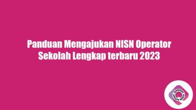 Panduan Mengajukan NISN Operator Sekolah Lengkap terbaru 2023