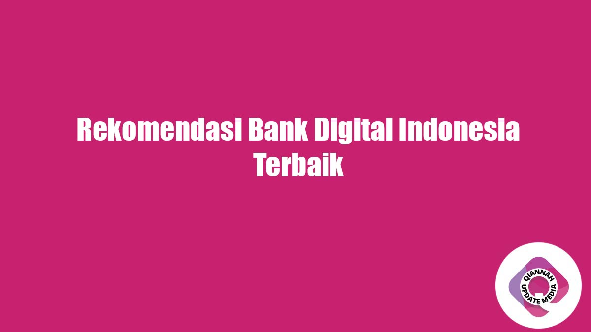 Rekomendasi Bank Digital Indonesia Terbaik