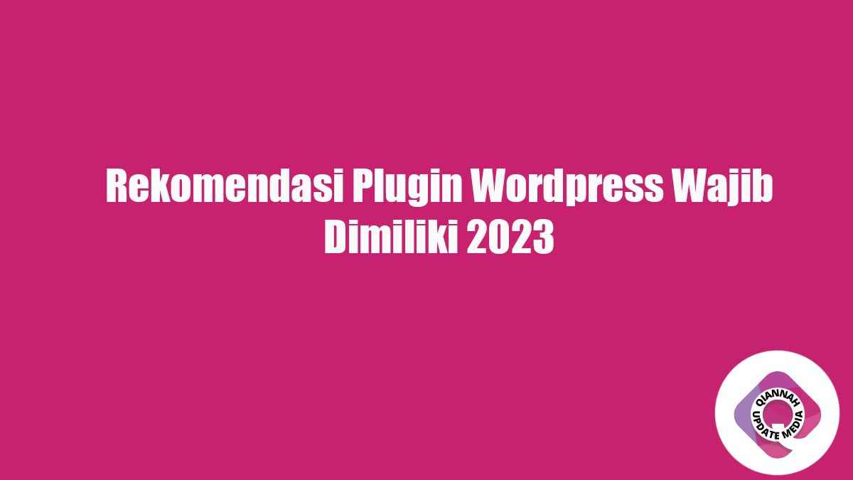 Rekomendasi Plugin Wordpress Wajib Dimiliki 2023