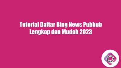Tutorial Daftar Bing News Pubhub Lengkap dan Mudah 2023