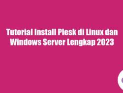 Tutorial Install Plesk di Linux dan Windows Server Lengkap 2023