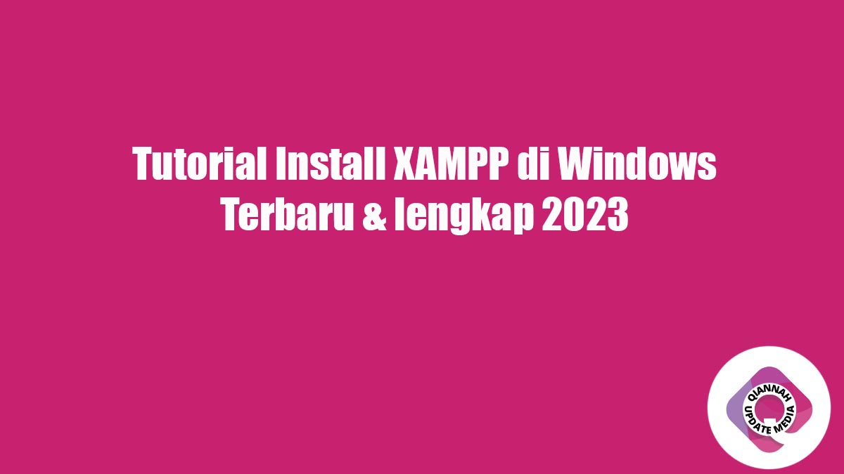 Tutorial Install XAMPP di Windows Terbaru & lengkap 2023