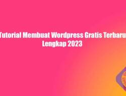 Tutorial Membuat WordPress Gratis Terbaru Lengkap 2023