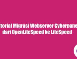 Tutorial Migrasi Webserver Cyberpanel dari OpenLiteSpeed ke LiteSpeed Enterprise Lengkap 2023