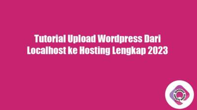 Tutorial Upload Wordpress Dari Localhost ke Hosting Lengkap 2023