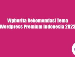 Wpberita Rekomendasi Tema WordPress Premium Indonesia 2023