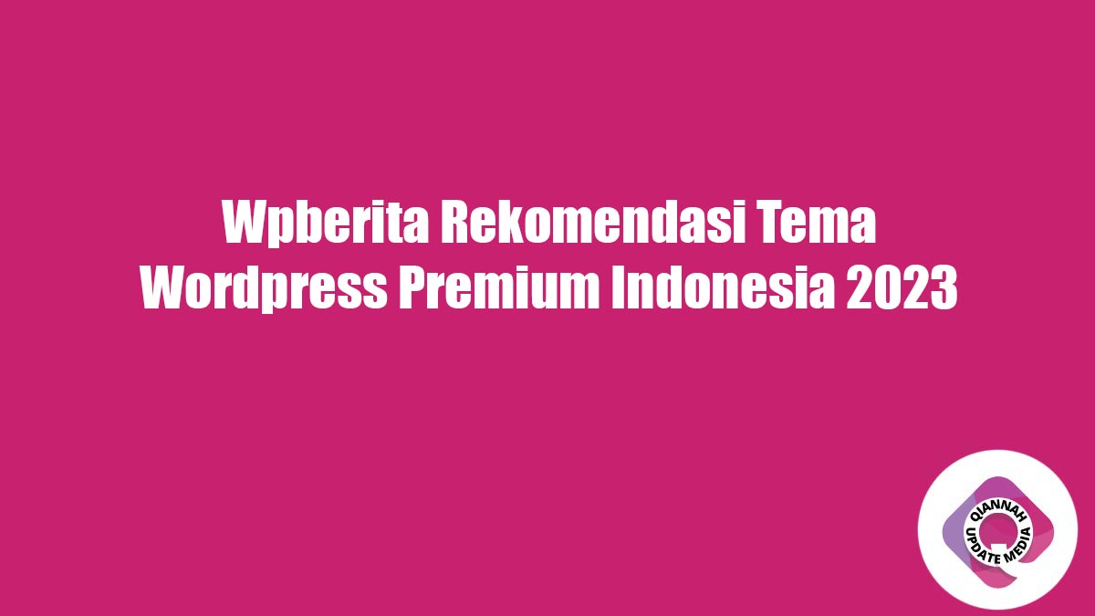 Wpberita Rekomendasi Tema Wordpress Premium Indonesia 2023