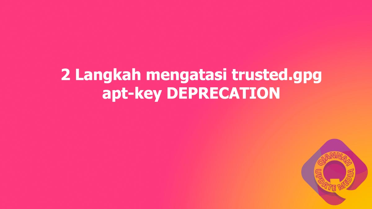 2 Langkah mengatasi trusted.gpg apt-key DEPRECATION