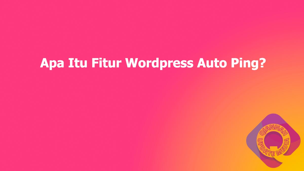 Apa Itu Fitur WordPress Auto Ping?
