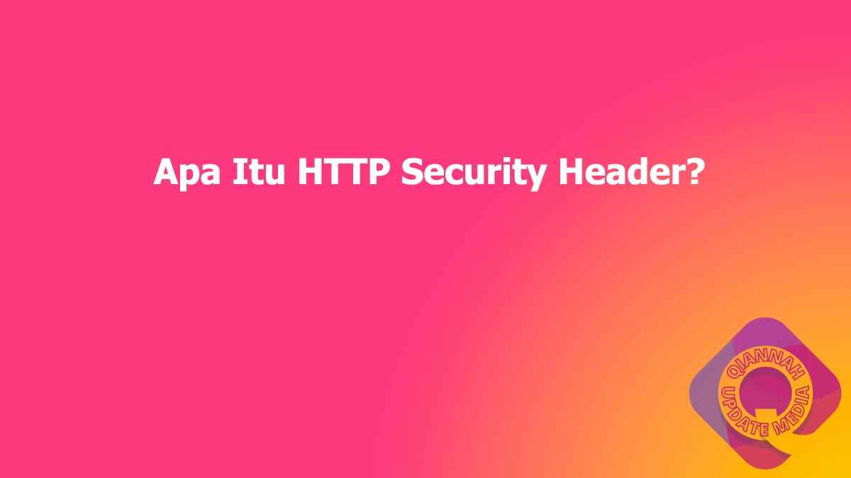 Apa Itu HTTP Security Header?