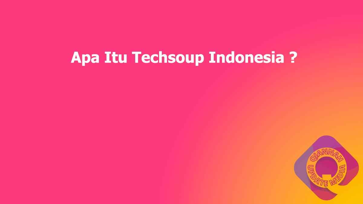 Apa Itu Techsoup Indonesia ?