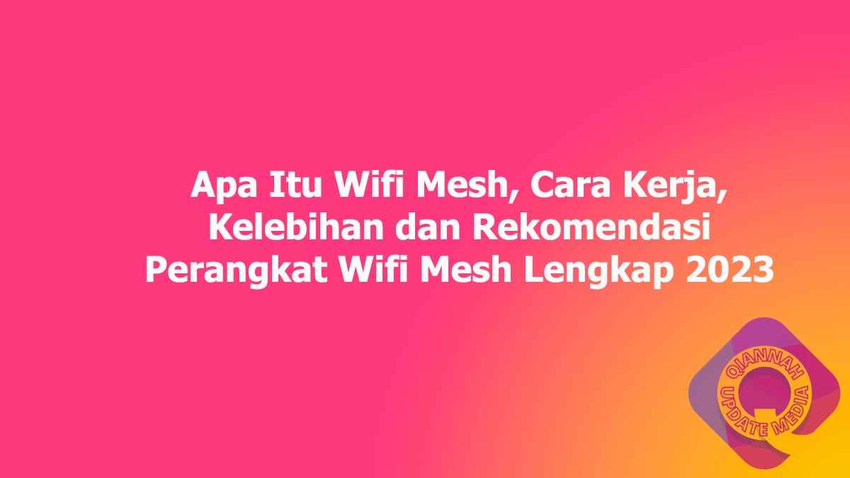 Apa Itu Wifi Mesh, Cara Kerja, Kelebihan dan Rekomendasi Perangkat Wifi Mesh Lengkap 2023