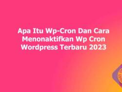 Apa Itu Wp-Cron Dan Cara Menonaktifkan Wp Cron WordPress Terbaru 2023