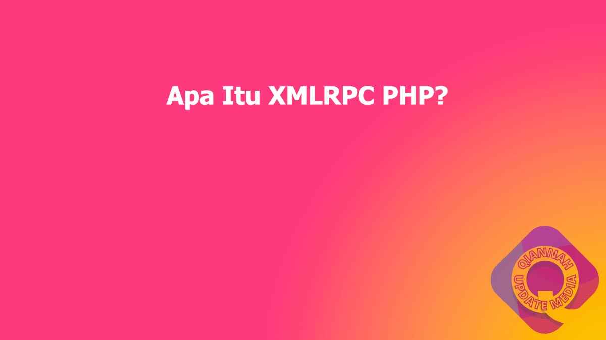 Apa Itu XMLRPC PHP?