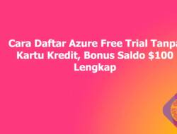 Cara Daftar Azure Free Trial Tanpa Kartu Kredit, Bonus Saldo $100 Lengkap
