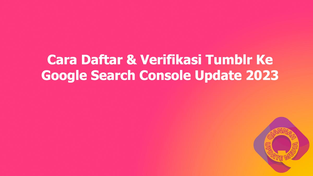 Cara Daftar & Verifikasi Tumblr Ke Google Search Console Update 2023