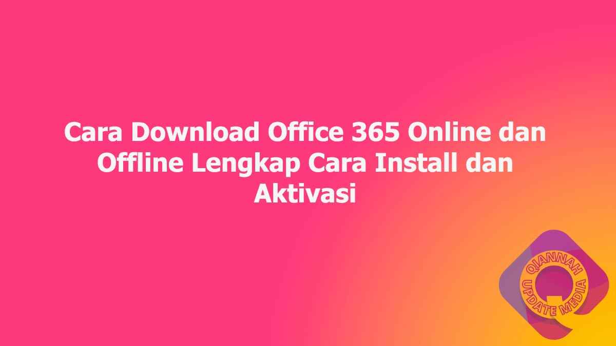 Cara Download Office 365 Online dan Offline Lengkap Cara Install dan Aktivasi