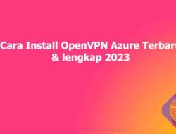 Cara Install OpenVPN Azure Terbaru & lengkap 2023