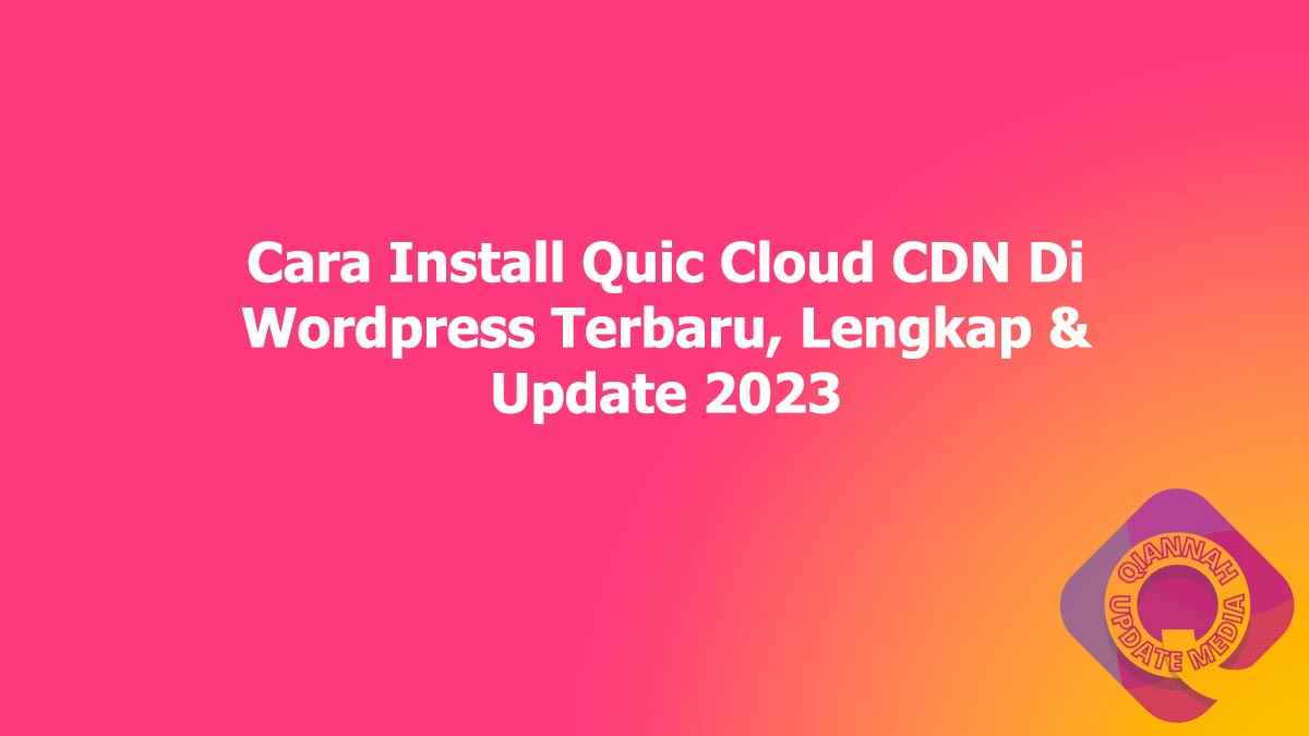 Cara Install Quic Cloud CDN Di Wordpress Terbaru, Lengkap & Update 2023