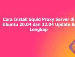 Cara Install Squid Proxy Server di Ubuntu 20.04 dan 22.04 Update & Lengkap