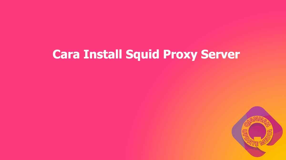 Cara Install Squid Proxy Server