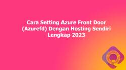 Cara Setting Azure Front Door (Azurefd) Dengan Hosting Sendiri Lengkap 2023