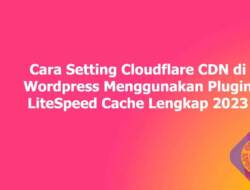 Cara Setting Cloudflare CDN di WordPress Menggunakan Plugin LiteSpeed Cache Lengkap 2023