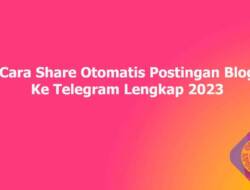 Cara Share Otomatis Postingan Blog Ke Telegram Lengkap 2023
