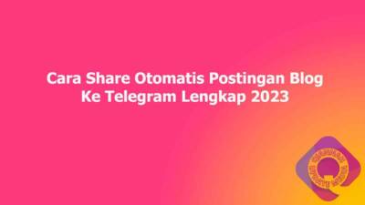 Cara Share Otomatis Postingan Blog Ke Telegram Lengkap 2023