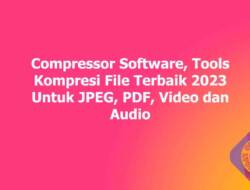 Compressor Software, Tools Kompresi File Terbaik 2023 Untuk JPEG, PDF, Video dan Audio