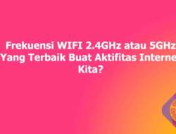 Frekuensi WIFI 2.4GHz atau 5GHz Yang Terbaik Buat Aktifitas Internet Kita?