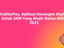 IndibizPay, Aplikasi Keuangan Digital Untuk UKM Yang Wajib Kalian Miliki 2023