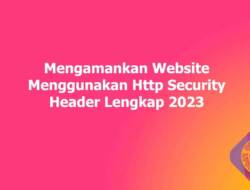 Mengamankan Website Menggunakan Http Security Header Lengkap 2023