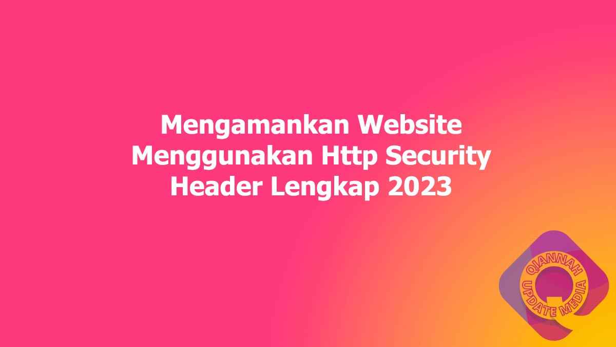 Mengamankan Website Menggunakan Http Security Header Lengkap 2023