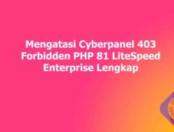 Mengatasi Cyberpanel 403 Forbidden PHP 81 LiteSpeed Enterprise Lengkap