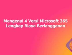 Mengenal 4 Versi Microsoft 365 Lengkap Biaya Berlangganan