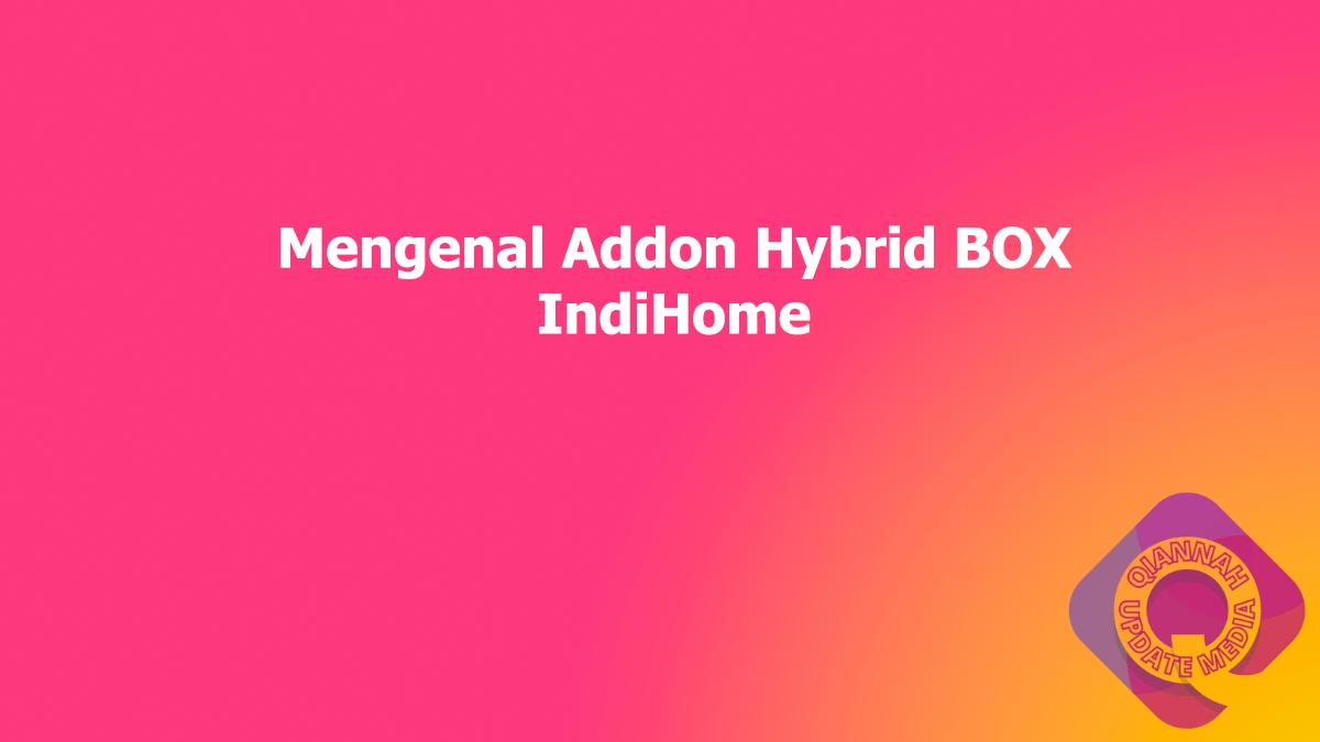 Mengenal Addon Hybrid BOX IndiHome
